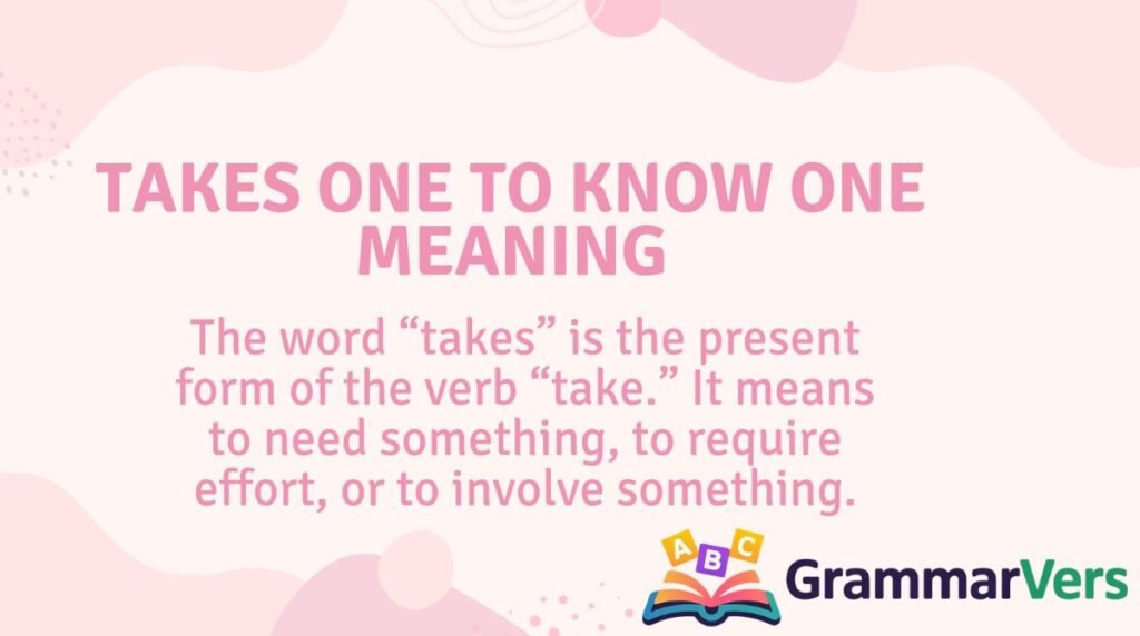 Takes One to Know One Meaning