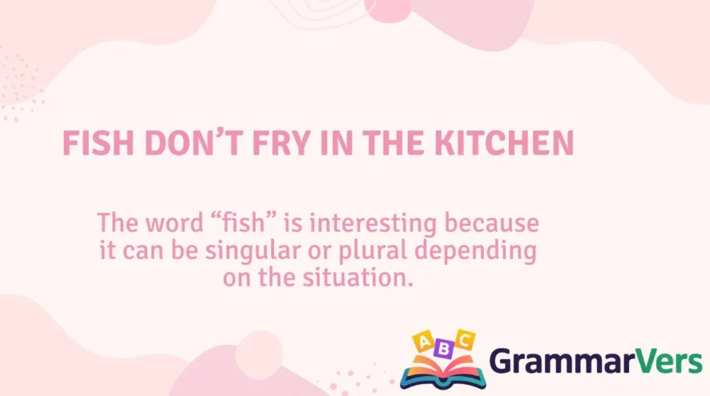 Fish Don’t Fry in the Kitchen