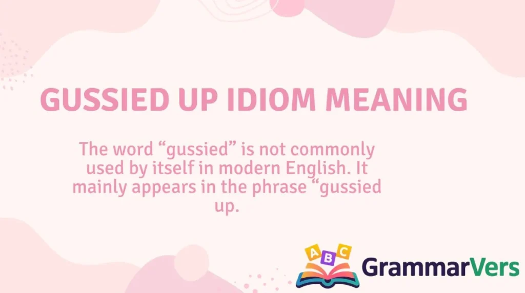 Gussied Up Idiom Meaning