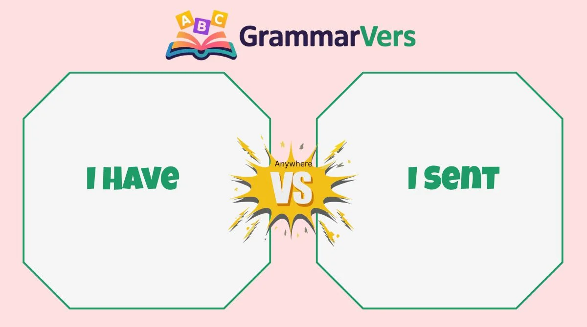 I Sent vs I Have Sent vs I Had Sent