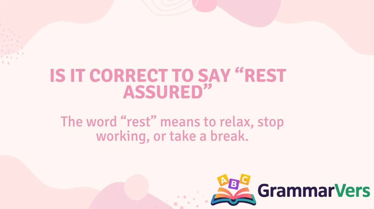 Is It Correct to Say “Rest Assured”