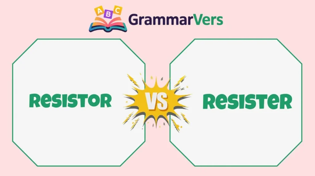 Resister vs Resistor