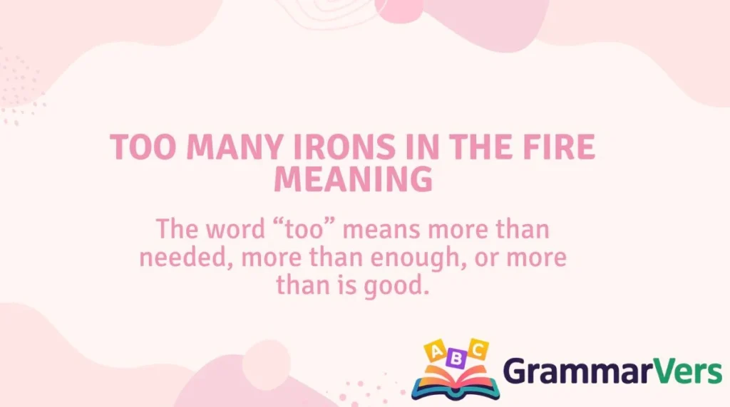 Too Many Irons in the Fire Meaning