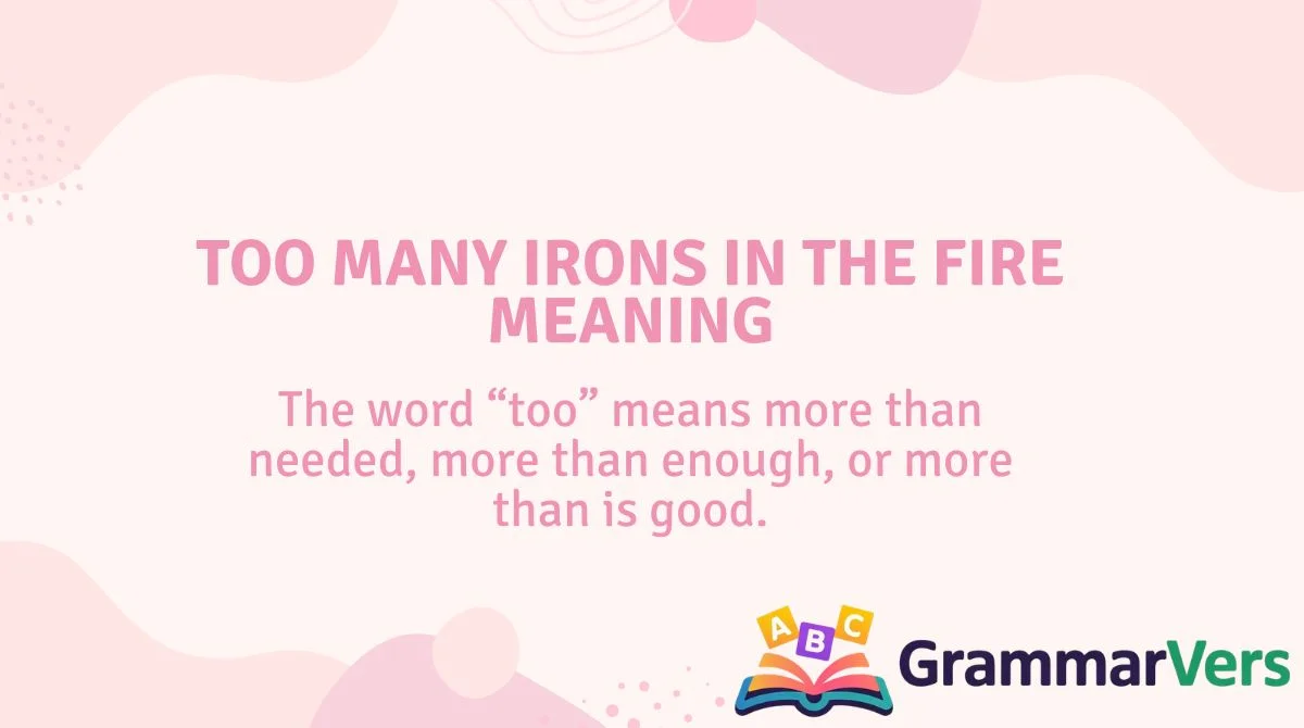 Too Many Irons in the Fire Meaning
