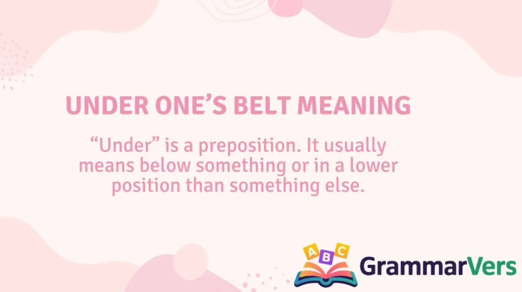 Under One’s Belt Meaning