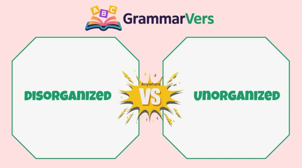 Unorganized vs Disorganized