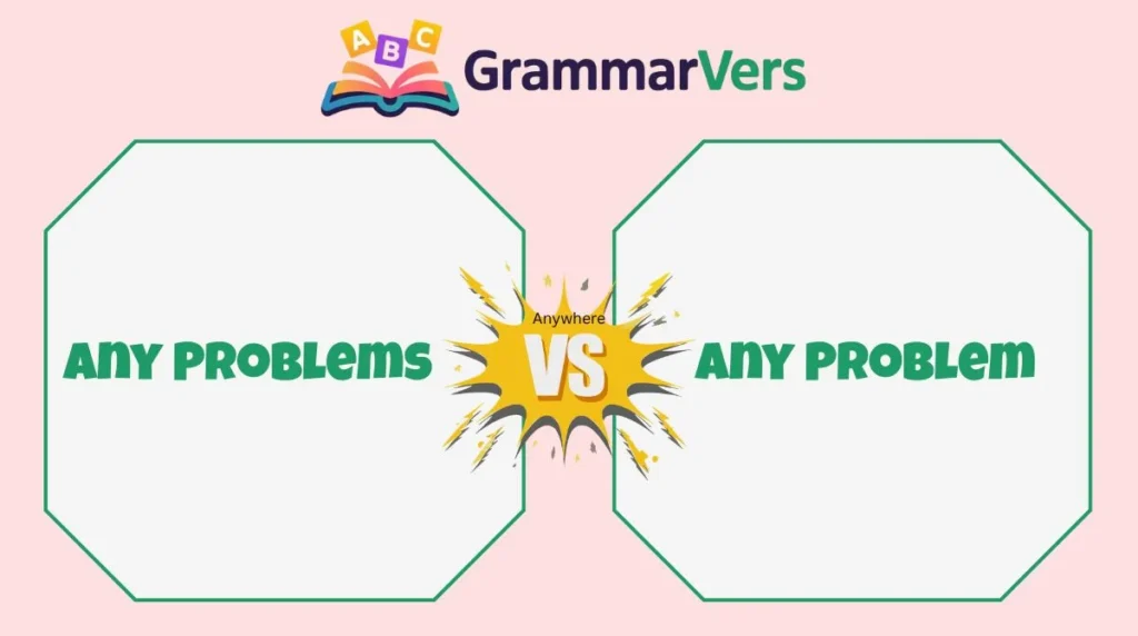 Any Problem or Any Problems