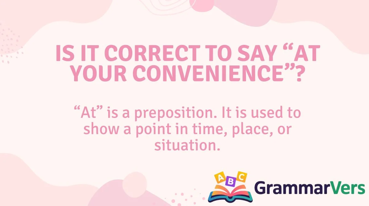 Is It Correct to Say “At Your Convenience”